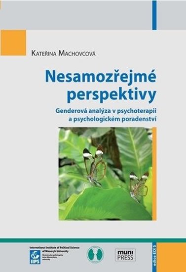 Machovcová Kateřina: Nesamozřejmé perspektivy: Genderová analýza v psychoterapii a psychologické