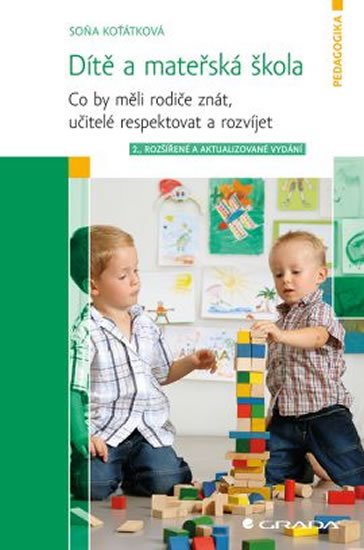 Koťátková Soňa: Dítě a mateřská škola - Co by měli rodiče znát, učitelé respektovat a rozví Koťátková Soňa: Dítě a mateřská škola - Co by měli rodiče znát, učitelé respektovat a rozví