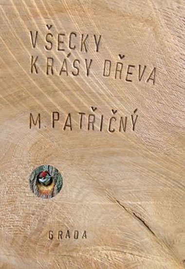 Patřičný Martin: Všecky krásy dřeva Patřičný Martin: Všecky krásy dřeva
