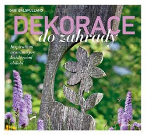 Balsfulland Gabi: Dekorace do zahrady - Inspirativní aranžmá pro každé roční období