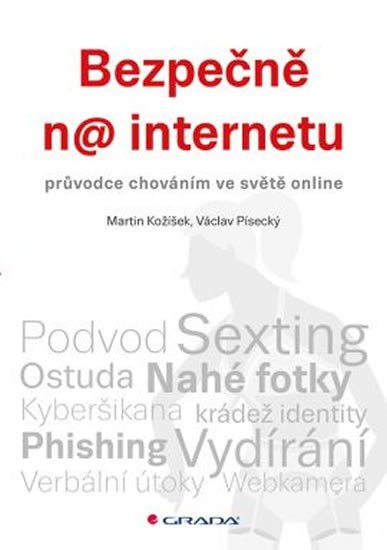 Kožíšek Martin: Bezpečně na internetu - průvodce chováním ve světě online