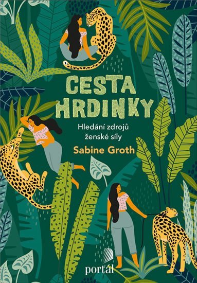 Groth Sabine: Cesta hrdinky - Hledání zdrojů ženské síly Groth Sabine: Cesta hrdinky - Hledání zdrojů ženské síly