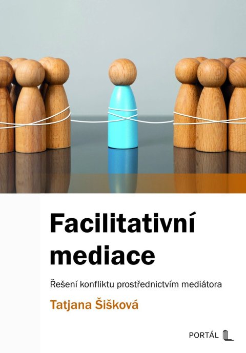 Šišková Tatjana: Facilitativní mediace - Řešení konfliktu prostřednictvím mediátora