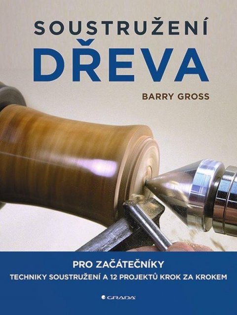 Gross Barry: Soustružení dřeva pro začátečníky Gross Barry: Soustružení dřeva pro začátečníky