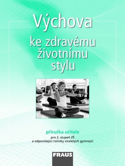 Čábalová Dagmar: Výchova ke zdravému životnímu stylu - Příručka učitele Čábalová Dagmar: Výchova ke zdravému životnímu stylu - Příručka učitele