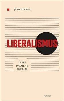 Traub James: Liberalismus - Krize, Prameny, Přísliby