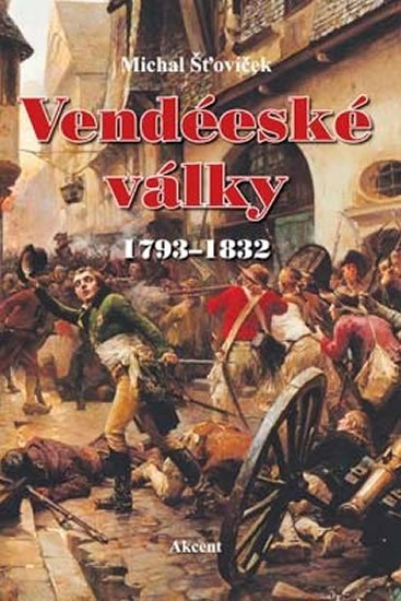 Šťovíček Michal: Vendéeské války 1793–1832 Šťovíček Michal: Vendéeské války 1793–1832
