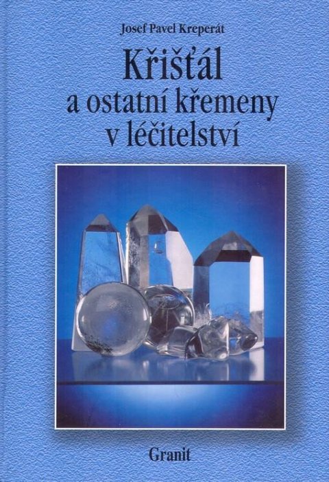 Kreperát Josef Pavel: Křišťál a ostatní křemeny v léčitelství