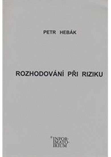 Hebák Petr: Rozhodování při riziku - 2.vydání