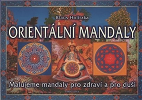 Holitzka Klaus: Orientální mandaly - Malujeme mandaly pro zdraví a pro duši Holitzka Klaus: Orientální mandaly - Malujeme mandaly pro zdraví a pro duši