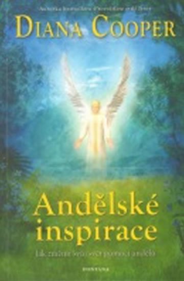 Cooper Diana: Andělské inspirace - Jak změnit svůj svět pomocí andělů Cooper Diana: Andělské inspirace - Jak změnit svůj svět pomocí andělů