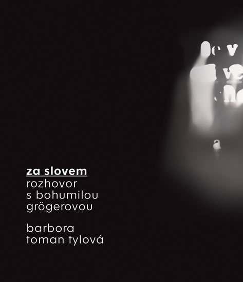 Toman Tylová Barbora: Za slovem - Rozhovor s Bohumilou Grögerovou Toman Tylová Barbora: Za slovem - Rozhovor s Bohumilou Grögerovou