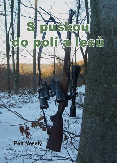 Veselý Petr: S puškou do polí a lesů Veselý Petr: S puškou do polí a lesů