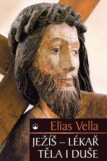Vella Elias: Ježíš - Lékař těla i duše Vella Elias: Ježíš - Lékař těla i duše