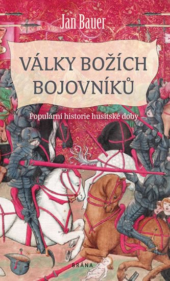 Bauer Jan: Války božích bojovníků - Populární historie husitské doby Bauer Jan: Války božích bojovníků - Populární historie husitské doby