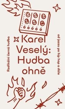 Veselý Karel: Hudba ohně - rozšířené vydání Veselý Karel: Hudba ohně - rozšířené vydání