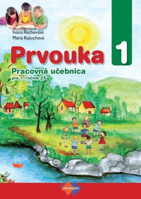 Rochovská Ivana, Kožuchová Mária: Prvouka 1 Pracovná učebnica pre 1.roč.ZŠ