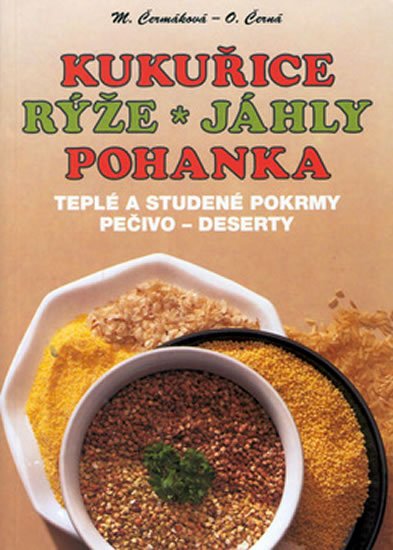 Čermáková Mária, Černá Olga: Kukuřice, rýže, jáhly, pohanka Čermáková Mária, Černá Olga: Kukuřice, rýže, jáhly, pohanka