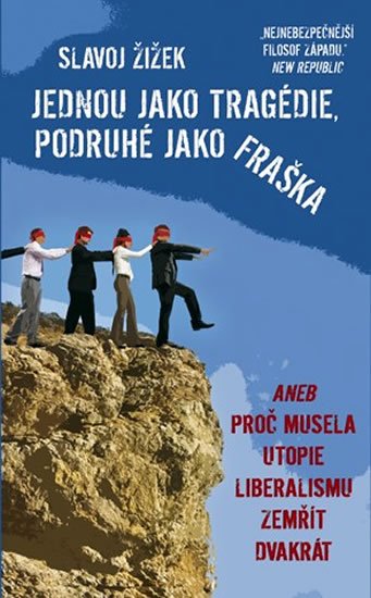 Žižek Slavoj: Jednou jako tragédie, podruhé jako fraška aneb Proč musela utopie liberalis