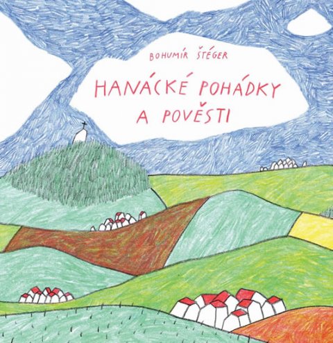 Štéger Bohumír: Hanácké pohádky a pověsti Štéger Bohumír: Hanácké pohádky a pověsti