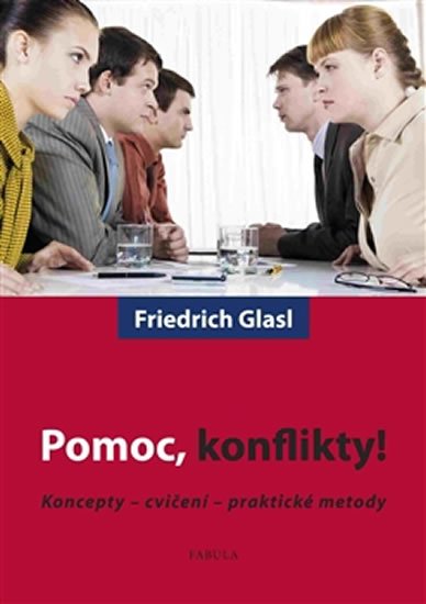 Glasl Friedrich: Pomoc, konflikty! - Koncepty - cvičení - praktické metody