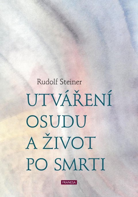 Steiner Rudolf: Utváření osudu a život po smrti Steiner Rudolf: Utváření osudu a život po smrti