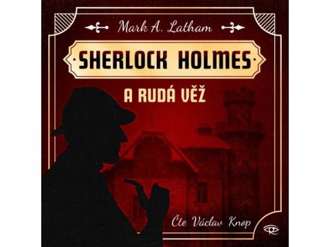Latham Mark A.: Sherlock Holmes a Rudá věž - CDmp3 (Čte Václav Knop)