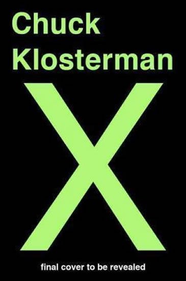 Klosterman Chuck: Chuck Klosterman X : A Highly Specific, Defiantly Incomplete History of the Klosterman Chuck: Chuck Klosterman X : A Highly Specific, Defiantly Incomplete History of the