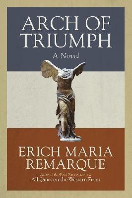 Remarque Erich Maria: Arch of Triumph: A Novel