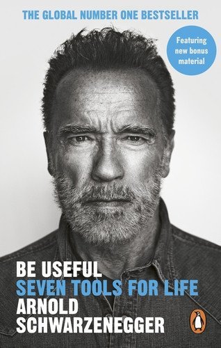 Schwarzenegger Arnold: Be Useful: Seven tools for life