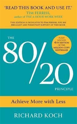 Koch Richard: The 80/20 Principle : Achieve More with Less