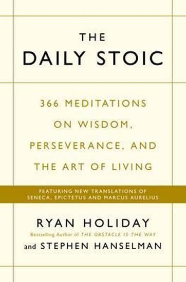 Holiday Ryan: The Daily Stoic : 366 Meditations on Wisdom, Perseverance, and the Art of L