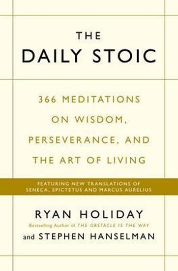 Holiday Ryan: The Daily Stoic : 366 Meditations on Wisdom, Perseverance, and the Art of L Holiday Ryan: The Daily Stoic : 366 Meditations on Wisdom, Perseverance, and the Art of L
