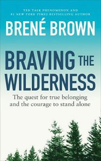 Brown Brené: Braving the Wilderness : The quest for true belonging and the courage to st