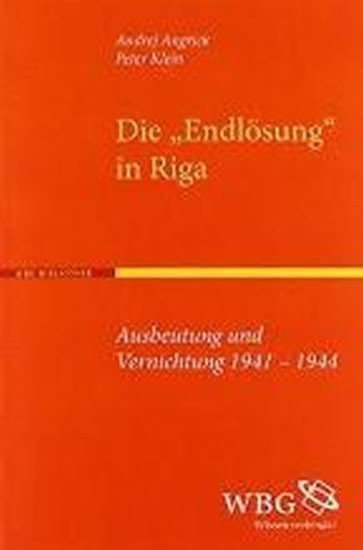 Angrick Andrej, Klein Peter: Die Endlösung in Riga : Ausbeutung und Vernichtung 1941-1944