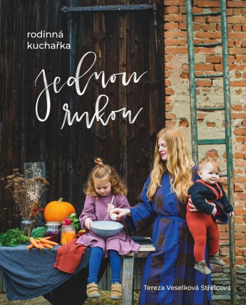 Veselková Střelcová Tereza: Jednou rukou – rodinná kuchařka Veselková Střelcová Tereza: Jednou rukou – rodinná kuchařka