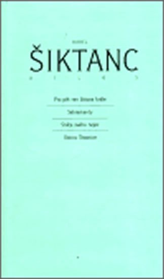 Šiktanc Karel: Dílo 5: Pro pět ran blázna krále / Sakramenty / Srdce svého nejz / Ostrov Š