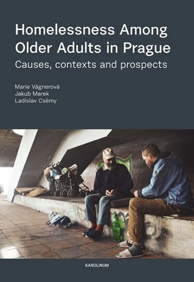 Marek Jakub: Homelessness Among Older Adults in Prague - Causes, contexts and prospects