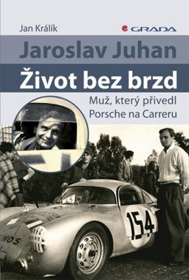 Králík Jan: Jaroslav Juhan – Život bez brzd -  Muž, který přivedl Porsche na Carreru