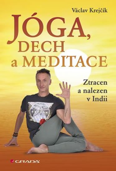 Krejčík Václav: Jóga, dech a meditace - Ztracen a nalezen v Indii