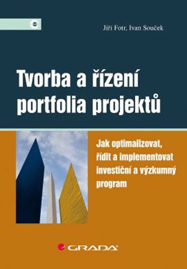 Fotr Jiří: Tvorba a řízení portfolia projektů - Jak optimalizovat, řídit a implementov
