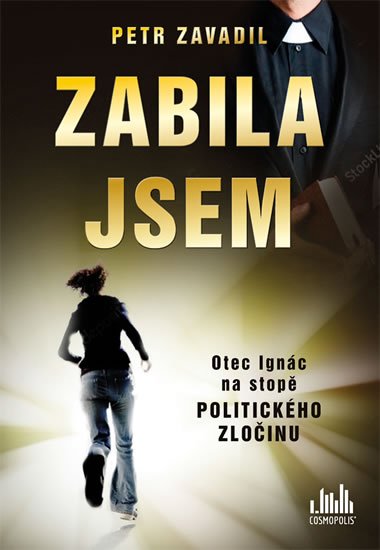 Zavadil Petr: Zabila jsem - Otec Ignác na stopě politického zločinu