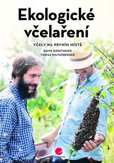 Gerstmeier David, Miltenberger Tobias: Ekologické včelaření - Včely na prvním místě