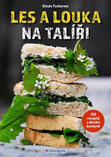 Tscharner Gisula: Les a louka na talíři - 150 receptů z divoké kuchyně