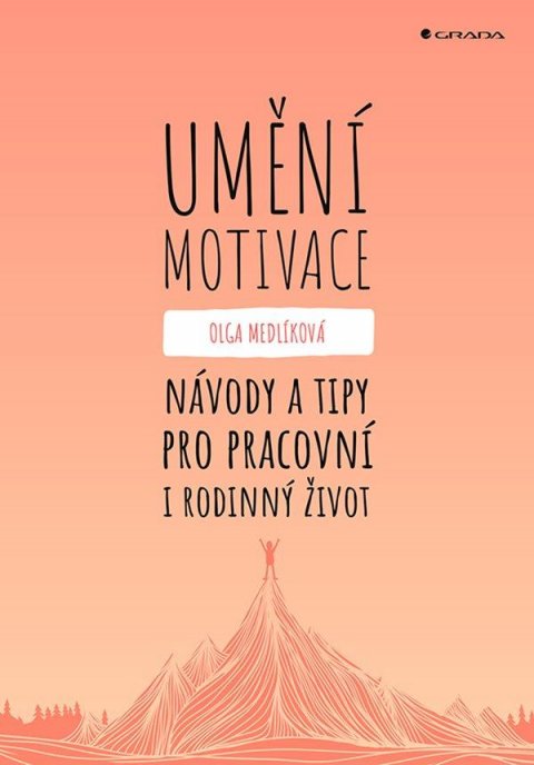 Medlíková Olga: Umění motivace - Návody a tipy pro pracovní i rodinný život