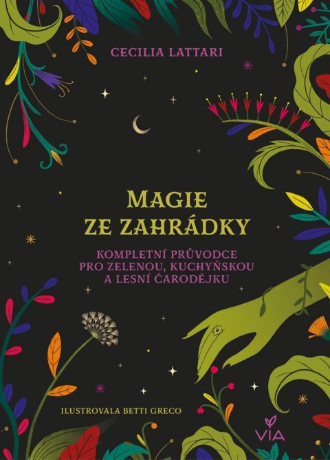 Lattari Cecilia: Magie ze zahrádky - Kompletní průvodce pro zelenou, kuchyňskou a lesní čaro Lattari Cecilia: Magie ze zahrádky - Kompletní průvodce pro zelenou, kuchyňskou a lesní čaro