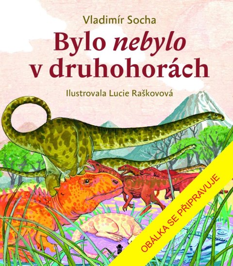 -: Bylo nebylo v druhohorách