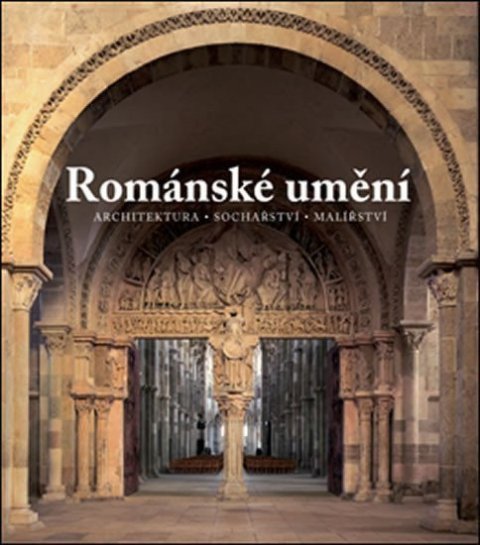Toman Rolf: Románské umění - Architektura,Sochařství,Malířství