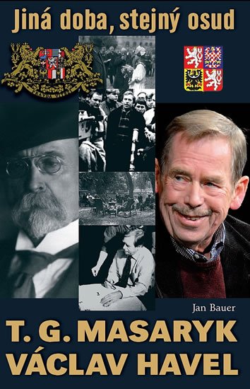Bauer Jan: T. G. Masaryk, V. Havel - Jiná doba, stejný osud