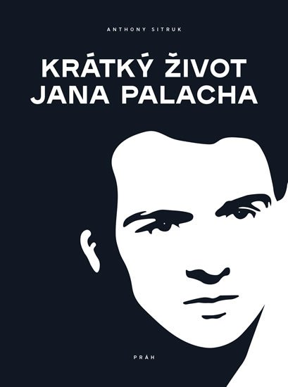 Sitruk Anthony: Krátký život Jana Palacha Sitruk Anthony: Krátký život Jana Palacha